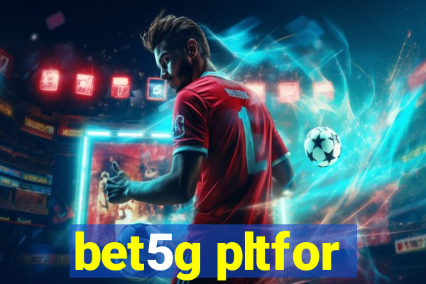 bet5g pltfor